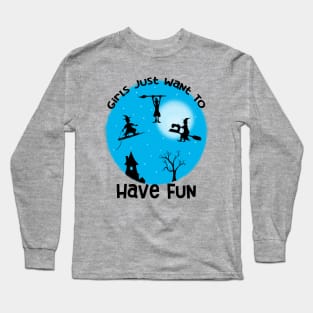 Girls Just Want to Have Fun Long Sleeve T-Shirt